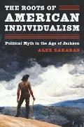 Roots of American Individualism Political Myth in the Age of Jackson