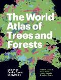 World Atlas of Trees & Forests Exploring Earths Forest Ecosystems