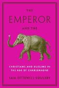 Emperor & the Elephant Christians & Muslims in the Age of Charlemagne