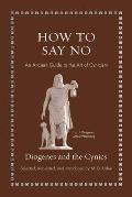 How to Say No An Ancient Guide to the Art of Cynicism
