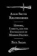 Adam Smith Reconsidered: History, Liberty, and the Foundations of Modern Politics