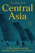 Central Asia A New History from the Imperial Conquests to the Present