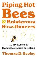 Piping Hot Bees and Boisterous Buzz-Runners: 20 Mysteries of Honey Bee Behavior Solved