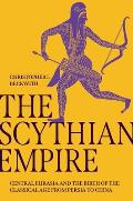 Scythian Empire Central Eurasia & the Birth of the Classical Age from Persia to China