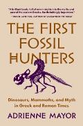 First Fossil Hunters Dinosaurs Mammoths & Myth in Greek & Roman Times