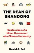 Dean of Shandong Confessions of a Minor Bureaucrat at a Chinese University