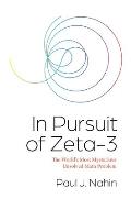 In Pursuit of Zeta 3 The Worlds Most Mysterious Unsolved Math Problem