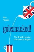 Gobsmacked!: The British Invasion of American English