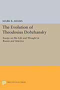 The Evolution of Theodosius Dobzhansky: Essays on His Life and Thought in Russia and America