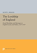 The Lordship of England: Royal Wardships and Marriages in English Society and Politics, 1217-1327