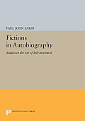 Fictions in Autobiography: Studies in the Art of Self-Invention