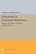 Literature as National Institution: Studies in the Politics of Modern Greek Criticism