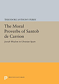 The Moral Proverbs of Santob de Carrion: Jewish Wisdom in Christian Spain