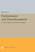 Enchantment and Disenchantment: Love and Illusion in Chinese Literature