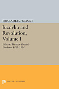 Iuzovka and Revolution, Volume I: Life and Work in Russia's Donbass, 1869-1924