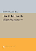 Free to Be Foolish: Politics and Health Promotion in the United States and Great Britain
