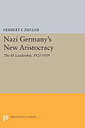 Nazi Germany's New Aristocracy: The SS Leadership,1925-1939