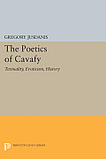 The Poetics of Cavafy: Textuality, Eroticism, History
