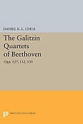 The Galitzin Quartets of Beethoven: Opp. 127, 132, 130