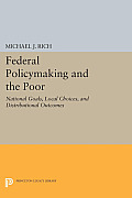 Federal Policymaking and the Poor: National Goals, Local Choices, and Distributional Outcomes