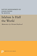Isfahan Is Half the World: Memories of a Persian Boyhood