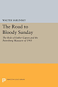 The Road to Bloody Sunday: The Role of Father Gapon and the Petersburg Massacre of 1905