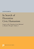 In Search of Florentine Civic Humanism, Volume 1: Essays on the Transition from Medieval to Modern Thought
