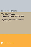 The Civil Works Administration, 1933-1934: The Business of Emergency Employment in the New Deal