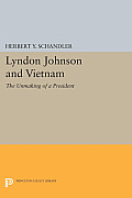 Lyndon Johnson and Vietnam: The Unmaking of a President