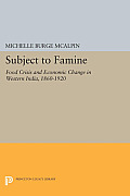 Subject to Famine: Food Crisis and Economic Change in Western India, 1860-1920