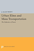 Urban Elites and Mass Transportation: The Dialectics of Power