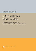 K.S. Aksakov, a Study in Ideas, Vol. III: An Introduction to Nineteenth-Century Russian Slavophilism