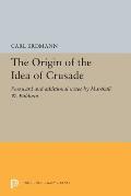 The Origin of the Idea of Crusade: Foreword and Additional Notes by Marshall W. Baldwin