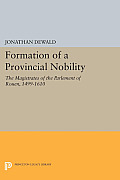 Formation of a Provincial Nobility: The Magistrates of the Parlement of Rouen, 1499-1610