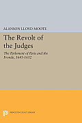 The Revolt of the Judges: The Parlement of Paris and the Fronde, 1643-1652