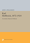 Karl Helfferich, 1872-1924: Economist, Financier, Politician