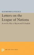 Letters on the League of Nations: From the Files of Raymond B. Fosdick. Supplementary Volume to the Papers of Woodrow Wilson