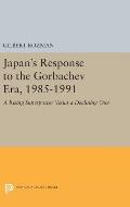 Japan's Response to the Gorbachev Era, 1985-1991: A Rising Superpower Views a Declining One