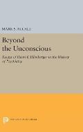 Beyond the Unconscious: Essays of Henri F. Ellenberger in the History of Psychiatry