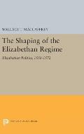 The Shaping of the Elizabethan Regime: Elizabethan Politics, 1558-1572