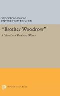 Brother Woodrow a Memoir of Woodrow Wilson by Stockton Axson