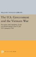 The U.S. Government and the Vietnam War: Executive and Legislative Roles and Relationships, Part IV July 1965-January 1968