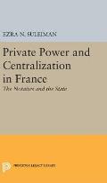 Private Power and Centralization in France: The Notaires and the State