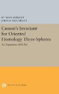 Casson's Invariant for Oriented Homology Three-Spheres: An Exposition. (MN-36)