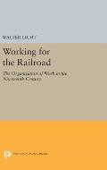 Working for the Railroad: The Organization of Work in the Nineteenth Century