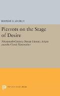 Pierrots on the Stage of Desire: Nineteenth-Century French Literary Artists and the Comic Pantomime