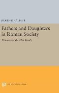 Fathers and Daughters in Roman Society: Women and the Elite Family