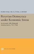 Peruvian Democracy Under Economic Stress: An Account Ofthe Belaunde Administration, 1963-1968