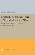 Imperial Germany and a World Without War: The Peace Movement and German Society, 1892-1914