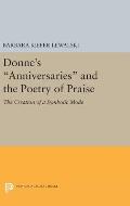 Donne's Anniversaries and the Poetry of Praise: The Creation of a Symbolic Mode